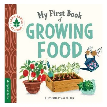 První čtění My First Book of Growing Food: Create Nature Lovers with This Earth-Friendly Book for Babies and Toddlers. (?sa Gilland)(Leporelo)