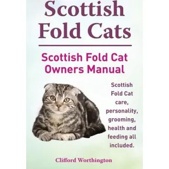 Cizojazyčná kniha Scottish Fold Cats. Scottish Fold Cat Owners Manual. Scottish Fold Cat Care, Personality, Grooming, Health and Feeding All Included. (Clifford Worthington)(Brožovaná)