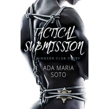 Cizojazyčná kniha Tactical Submission: A Windsor Club Story (Ada Maria Soto)(Brožovaná)