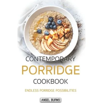 Cizojazyčná kniha Contemporary Porridge Cookbook: Endless Porridge Possibilities (Angel Burns)(Brožovaná)