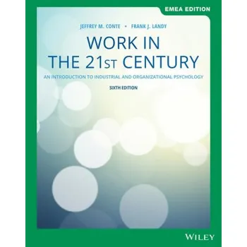 Work in the 21st Century - An Introduction to trial and Organizational Psychology, 6th EMEA Edition (Frank J. Landy,Jeffrey M. Conte)(Brožovaná)