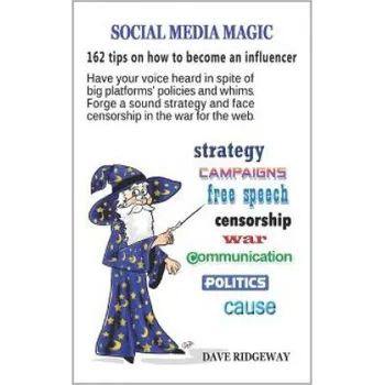 Cizojazyčná kniha Social media magic: 162 tips on how to become an influencer: Have your voice heard in spite of big platforms' policies and whims. Forge a (Dave Ridgeway)(Brožovaná)