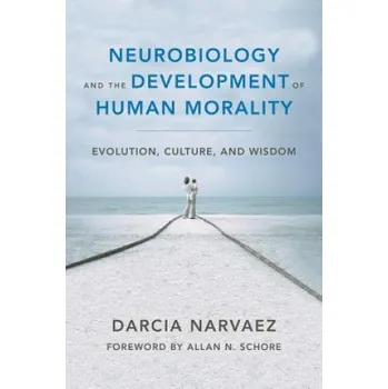 Neurobiology and the Development of Human Morality (Darcia Narvaez)(Pevná)