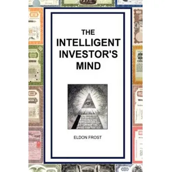 Kniha The Intelligent Investor's Mind: The Psychology and Philosophy of Smart Investing (Eldon Frost)(Brožovaná)