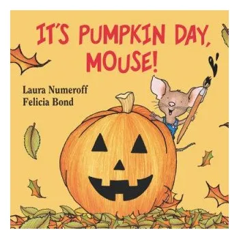 Učebnice It's Pumpkin Day, Mouse! (Laura Joffe Numeroff,Felicia Bond)(Leporelo)