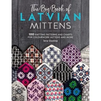 The Big Book of Latvian Mittens: 100 Knitting Patterns for Colourful Latvian Mittens (OZOLINA IEVA)(Brožovaná)
