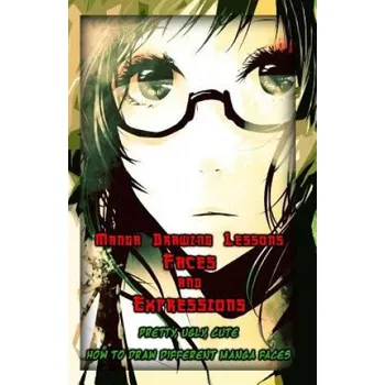 Cizojazyčná kniha Manga Drawing Lessons: Faces and Expressions: Pretty, Ugly, Cute: How to Draw Different Manga Faces (Gala Publication)(Brožovaná)
