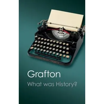 What Was History? (Anthony Grafton)(Brožovaná)