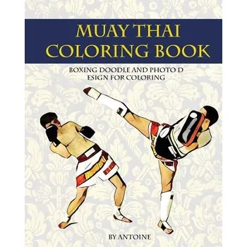 Cizojazyčná kniha Muay Thai Coloring Book: Boxing doodle and photo design for coloring (Thai Fight and Boxing) (Antoine)(Brožovaná)