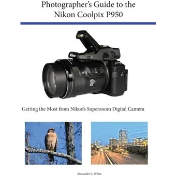 Photographer's Guide to the Nikon Coolpix P950 (Alexander S. White)(Brožovaná)
