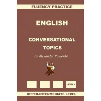Cizojazyčná kniha English, Conversational Topics, Upper-Intermediate (Alexander Pavlenko)(Brožovaná)