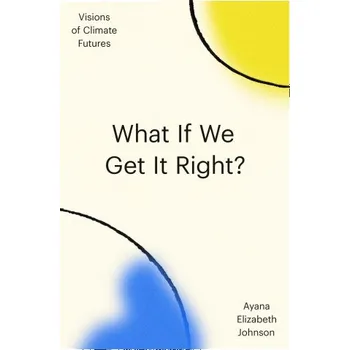 Beletrie pro dospělé What If We Get It Right?: Visions of Climate Futurism (Pevná)
