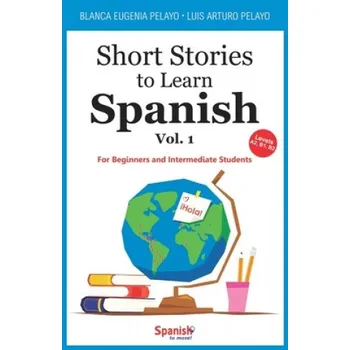 Cizojazyčná kniha Short Stories to Learn Spanish, Vol. 1 (Blanca Eugenia Pelayo,Luis Arturo Pelayo)(Brožovaná)