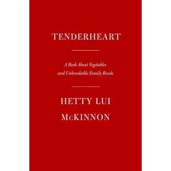 Tenderheart: A Cookbook about Vegetables and Unbreakable Family Bonds (Pevná)