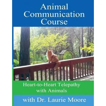 Cizí jazyk Animal Communication Course: Heart-to-Heart Telepathy with Animals (Dr Laurie Moore,Mike De Give)(Brožovaná)