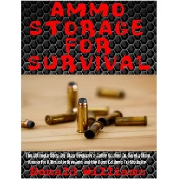 Cizojazyčná kniha Ammo Storage For Survival: The Ultimate Step-By-Step Beginner's Guide On How To Safely Store Ammo For A Disaster Scenario and the Best Calibers T (Ronald Williams)(Brožovaná)