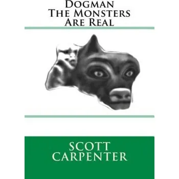 Učebnice Dogman The Monsters Are Real (Scott Ernest Carpenter)(Brožovaná)