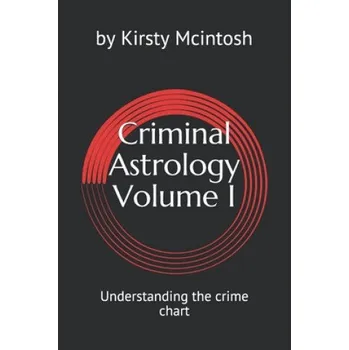 Cizojazyčná kniha Criminal Astrology: Volume I Understanding Crime Charts (Kirsty L. McIntosh)(Brožovaná)