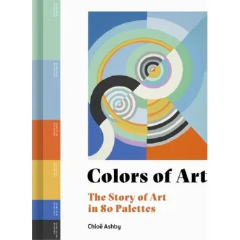 Umění Colors of Art: The Story of Art in 80 Palettes (Pevná)