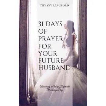 Cizí jazyk 31 Days of Prayer for Your Future Husband (Mrs Tiffany Machelle Langford)(Brožovaná)