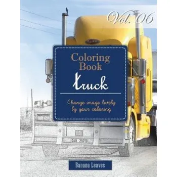 Kniha Big Truck Collection: Gray Scale Photo Adult Coloring Book, Mind Relaxation Stress Relief Coloring Book Vol6: Series of coloring book for ad (Banana Leaves)(Brožovaná)