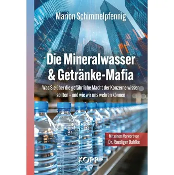Die Mineralwasser- & Getränke-Mafia - Schimmelpfennig, Marion [DE] (2025, Firma, Kopp Verlag)