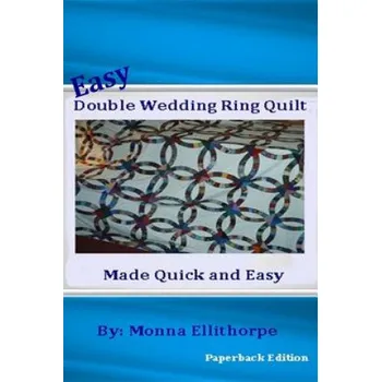 Easy Double Wedding Ring Quilt: Made Quick & Easy (Monna Ellithorpe)(Brožovaná)