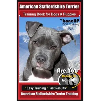 Učebnice American Staffordshire Terrier Training Book for Dogs & Puppies by Boneup Dog Tr: Are You Ready to Bone Up? Easy Training * Fast Results American Staf (Mrs Karen Douglas Kane)(Brožovaná)