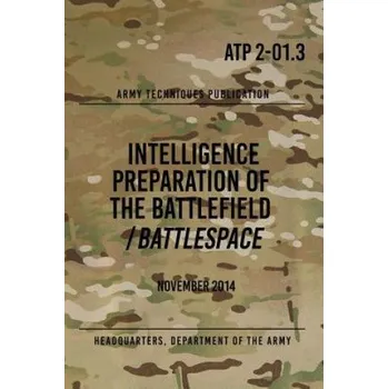 Cizojazyčná kniha ATP 2-01.3 Intelligence Preparation of the Battlefield / Battlespace: November 2014 (Headquarters Department of The Army)(Brožovaná)
