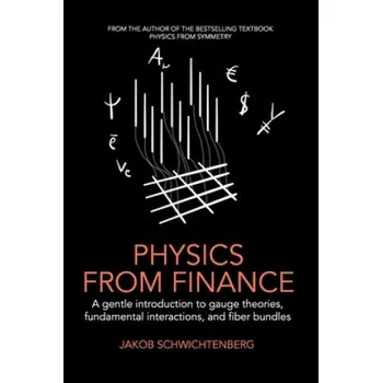 Cizojazyčná kniha Physics from Finance: A gentle introduction to gauge theories, fundamental interactions and fiber bundles (Jakob Schwichtenberg)(Brožovaná)