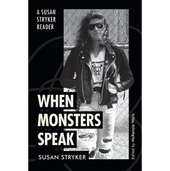 When Monsters Speak – A Susan Stryker Reader (Susan Stryker,Mckenzie Wark)(Brožovaná)