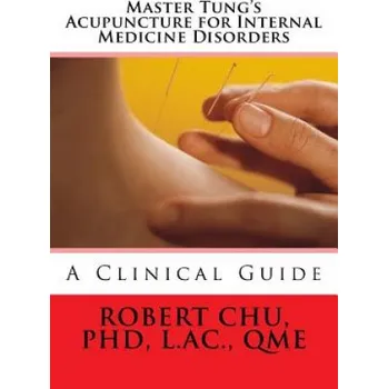 Master Tung's Acupuncture for Internal Medicine Disorders (L Robert Chu Phd)(Brožovaná)
