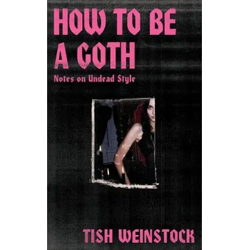 Cizojazyčná kniha How to Be a Goth (Tish Weinstock)(Pevná)