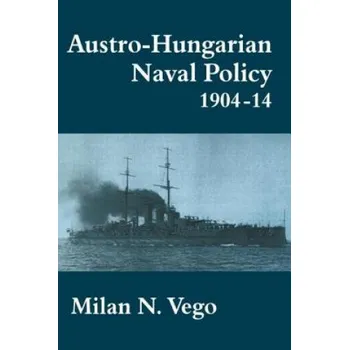Cizojazyčná kniha Austro-Hungarian Naval Policy, 1904-1914 (Milan Vego)(Brožovaná)