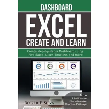 Cizojazyčná kniha Excel Create and Learn - Dashboard: More than 250 images and, 4 Full Exercises. Create Step-by-step a Dashboard. (Roger F Silva)(Brožovaná)