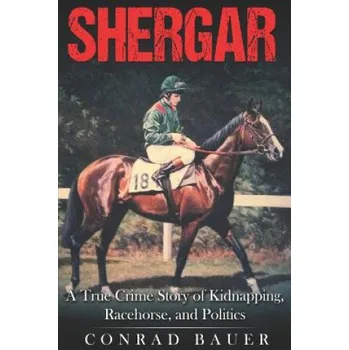 Cizojazyčná kniha Shergar: A True Crime Story of Kidnapping, Racehorse and Politics (Conrad Bauer)(Brožovaná)