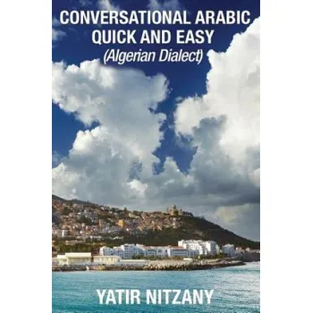 Kniha Conversational Arabic Quick and Easy: Algerian Arabic Dialect, Darja, Darija, Maghreb, Algeria, Colloquial Arabic (Yatir Nitzany)(Brožovaná)