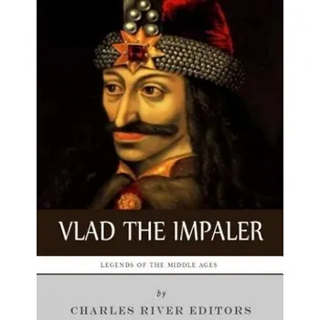 Kniha Legends of the Middle Ages: The Life and Legacy of Vlad the Impaler (Charles River Editors)(Brožovaná)
