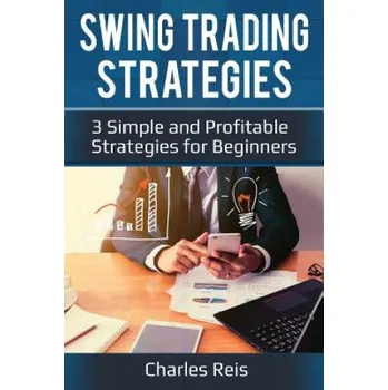 Učebnice Swing Trading Strategies: 3 Simple and Profitable Strategies for Beginners (Charles Reis)(Brožovaná)