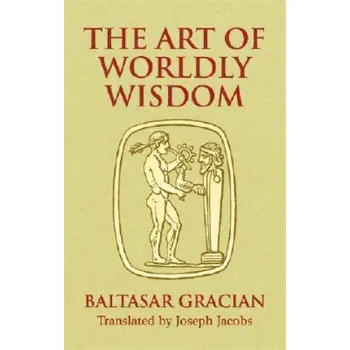 Cizojazyčná kniha Art of Worldly Wisdom (Baltasar Gracian y Morales,Joseph Jacobs)(Brožovaná)