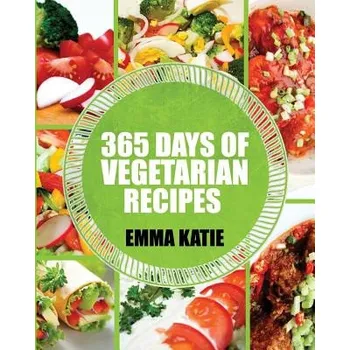 Populárně naučná literatura pro dospělé Vegetarian: 365 Days of Vegetarian Recipes (Vegetarian, Vegetarian Cookbook, Vegetarian Diet, Vegetarian Slow Cooker, Vegetarian R (Emma Katie)(Brožovaná)