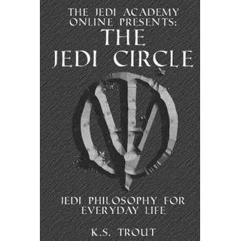 Cizojazyčná kniha The Jedi Circle: Jedi Philosophy for Everyday Life (K S Trout)(Brožovaná)
