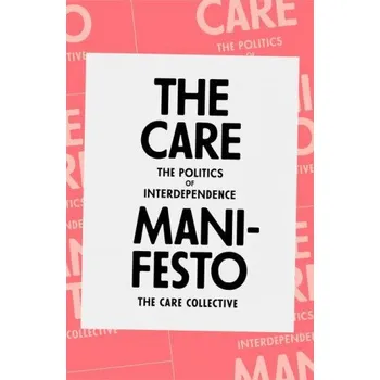 Care Manifesto (The Care Collective,Chatzidakis,Andreas,Hakim,Jamie,Litter,Jo,Rottenberg,Catherine)(Brožovaná)