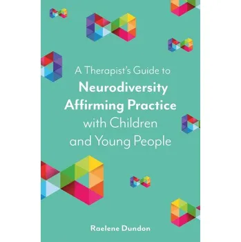 Cizojazyčná kniha A Therapist's Guide to Neurodiversity Affirming Practice with Children and Young People (Brožovaná)