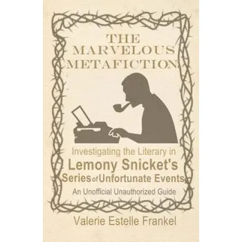 Cizojazyčná kniha The Marvelous Metafiction: Investigating the Literary in Lemony Snicket's Series of Unfortunate Events (Valerie Estelle Frankel)(Brožovaná)