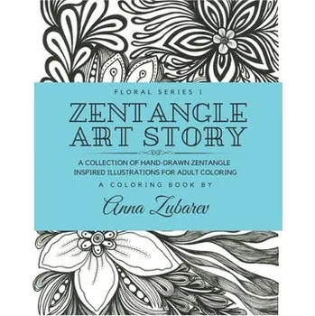 Cizojazyčná kniha Zentangle Art Story: A Collection of Hand-Drawn Zentangle Inspired Illustrations for Adult Coloring (Anna Zubarev)(Brožovaná)