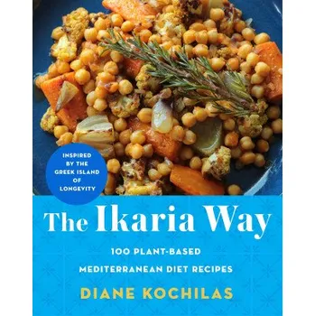 The Ikaria Way: 100 Plant-Based Mediterranean Diet Recipes Inspired by the Greek Island of Longevity (KOCHILAS DIANE)(Pevná)