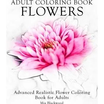 Kniha Adult Coloring Book Flowers: Advanced Realistic Flowers Coloring Book for Adults (Mia Blackwood)(Brožovaná)