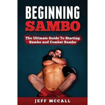 Kniha Sambo: The Ultimate Guide To Starting Sambo and Combat Sambo (Jeff McCall)(Brožovaná)