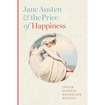 Jane Austen and the Price of Happiness (Inger Sigrun Br Brodey)(Pevná)